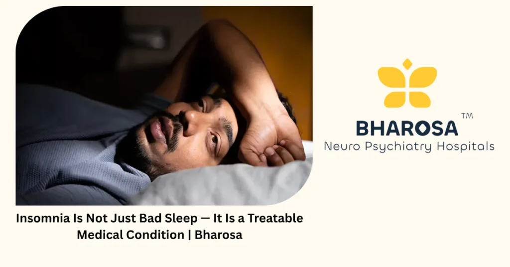 Insomnia is not just bad sleep — it is a treatable medical condition — Bharosa Hyderabad