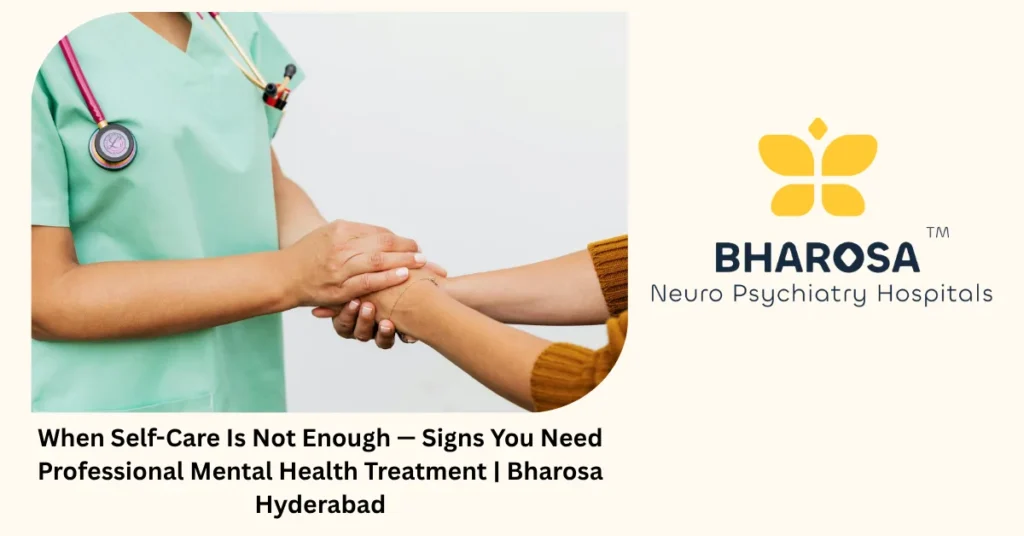 When self-care is not enough and you need professional mental health treatment — Bharosa Hospitals Hyderabad