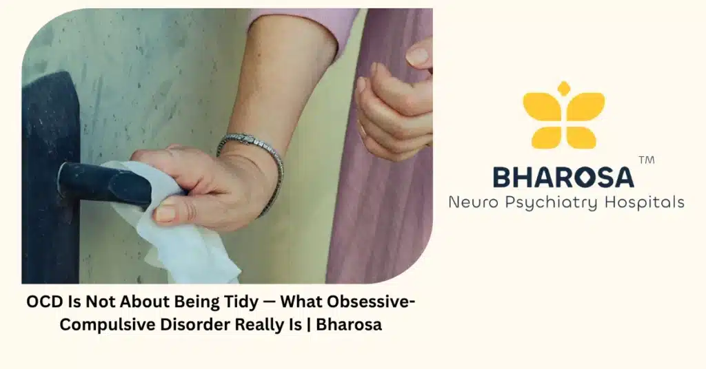 OCD is not about being tidy — what obsessive-compulsive disorder really is — Bharosa Hyderabad