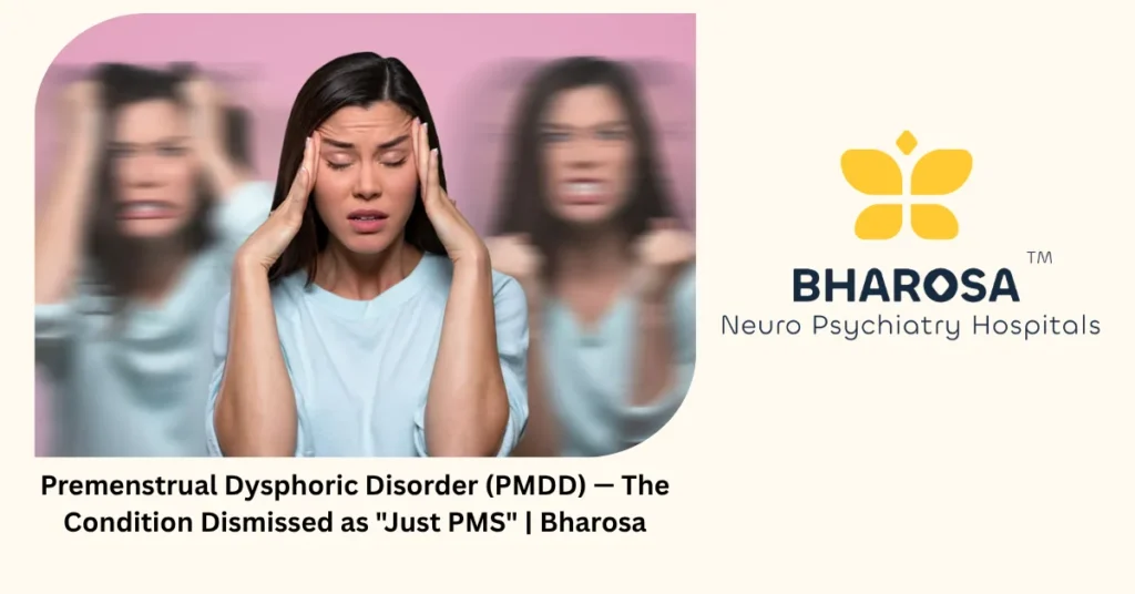 PMDD — the severe condition wrongly dismissed as just PMS — Bharosa Hyderabad