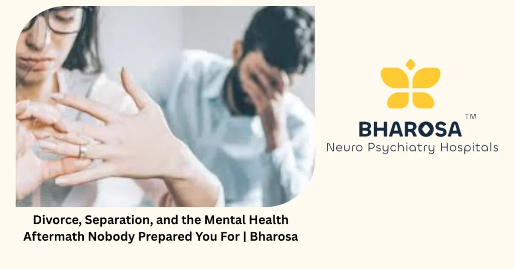 Divorce and separation — the mental health aftermath nobody prepared you for — Bharosa Hyderabad