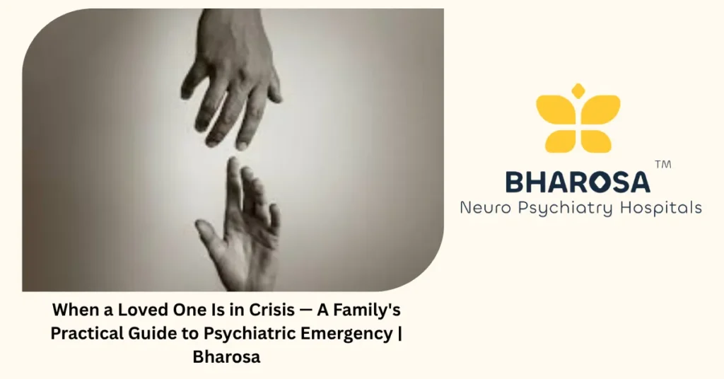 When a loved one is in crisis — a family's practical guide to psychiatric emergency — Bharosa Hyderabad
