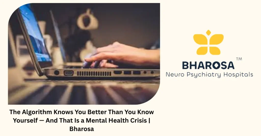 The algorithm and digital identity crisis — Bharosa Neuro Psychiatry Hospitals Hyderabad