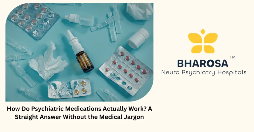 How psychiatric medication works — simple explanation from Bharosa Hospitals Hyderabad