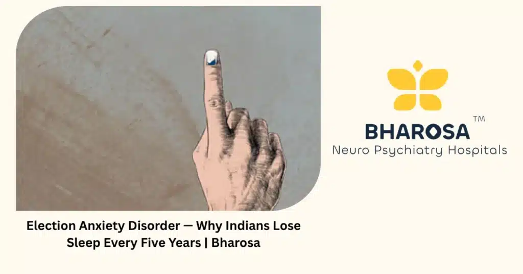 Election anxiety disorder in India — political stress and sleep loss — Bharosa Neuro Psychiatry Hospitals Hyderabad