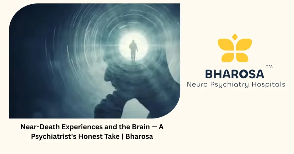 Near-death experiences and the brain — a psychiatrist's honest take — Bharosa Hyderabad