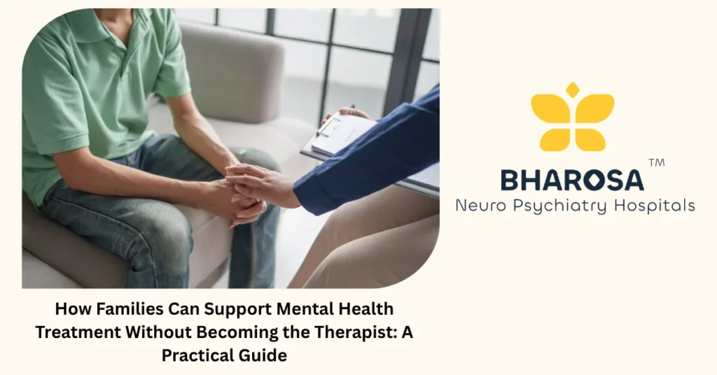 Family Support for mental health treatment — practical guide from Bharosa Neuro Psychiatry Hospitals Hyderabad