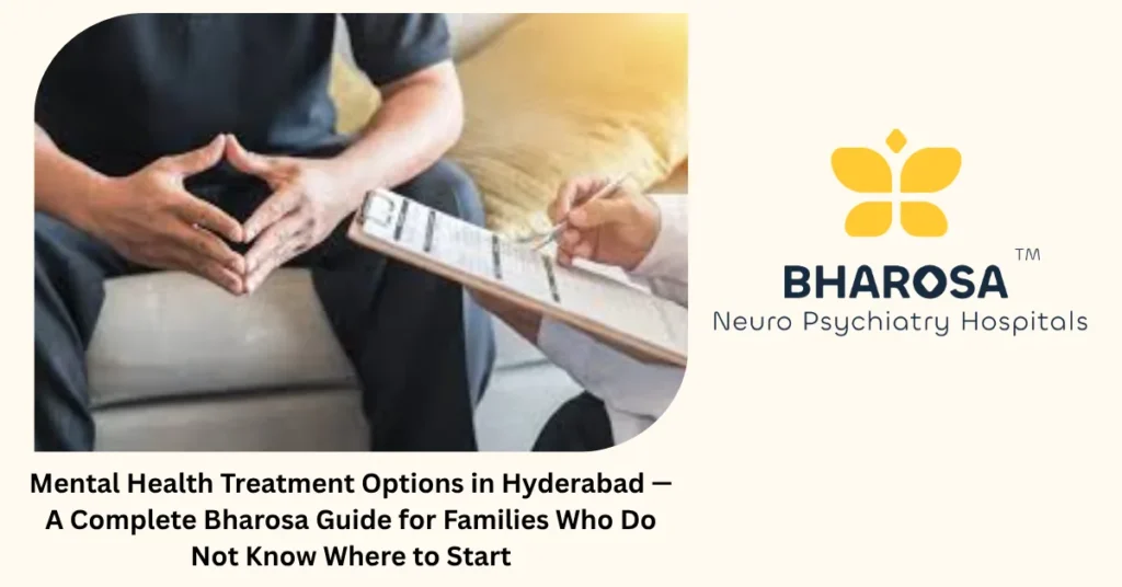 Mental health treatment options in Hyderabad — complete family guide from Bharosa Hospitals