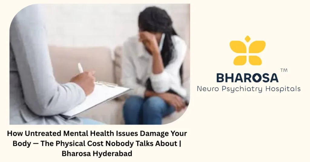 How untreated mental health issues damage your body — Bharosa Hospitals Hyderabad