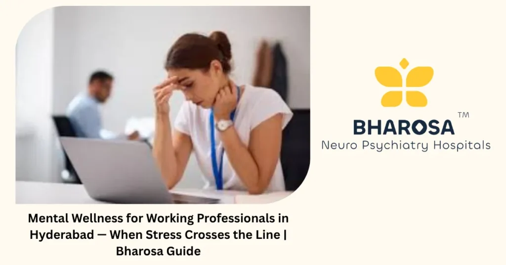 Mental wellness for working professionals in Hyderabad — Bharosa Hospitals guide