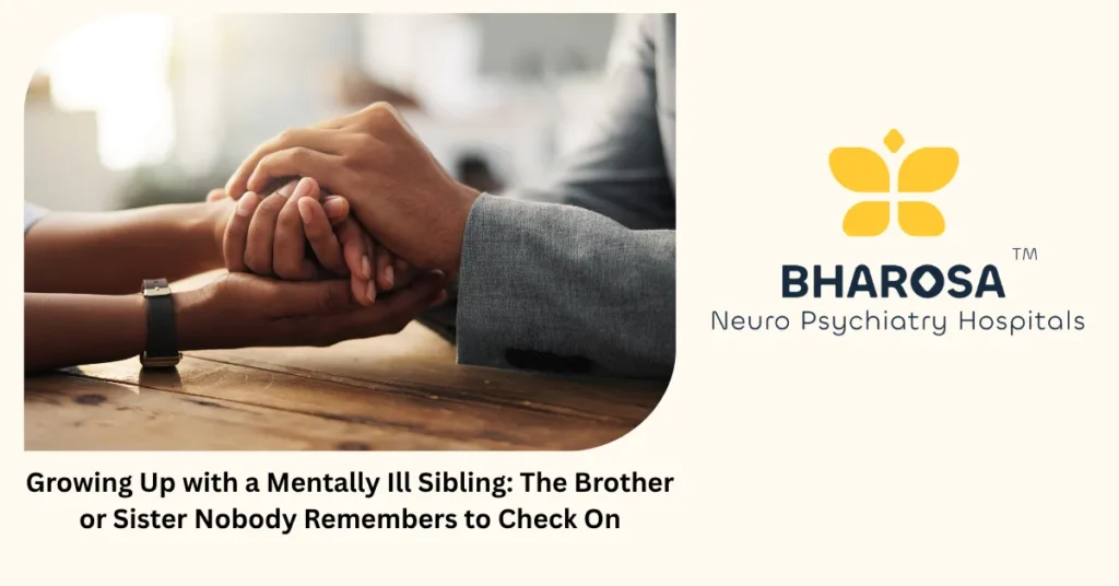 Siblings of mentally ill — support and understanding from Bharosa Hospitals Hyderabad