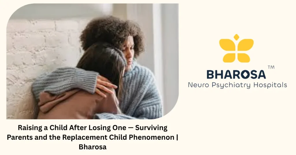Raising a Child After Losing One — Surviving Parents and the Replacement Child Phenomenon | Bharosa 1 Raising a child after losing one — replacement child phenomenon — Bharosa Neuro Psychiatry Hospitals Hyderabad