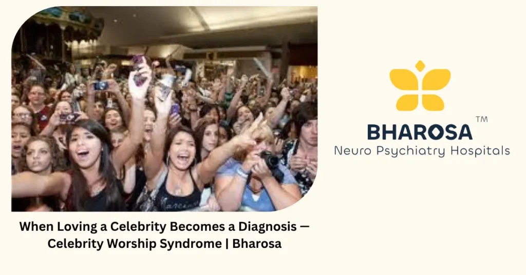 Celebrity worship syndrome and parasocial obsession — Bharosa Hyderabad