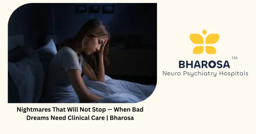 Nightmares That Will Not Stop — When Bad Dreams Need Clinical Care | Bharosa 2 Nightmares that will not stop — when bad dreams need clinical care — Bharosa Hyderabad