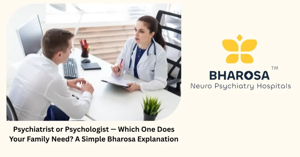 Psychiatrist vs psychologist — simple explanation from Bharosa Hospitals Hyderabad