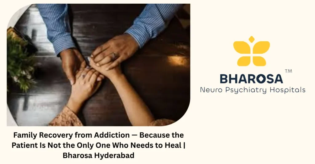 Family recovery from addiction — healing together at Bharosa Hospitals Hyderabad