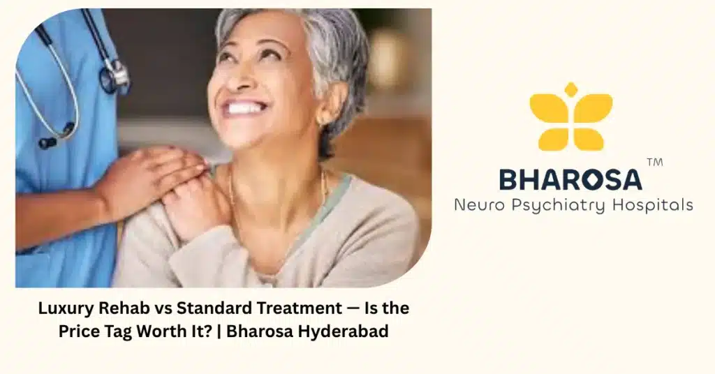 Luxury Rehab vs Standard Treatment — Is the Price Tag Worth It? | Bharosa 2 Luxury rehab vs standard treatment — clinical comparison — Bharosa Hyderabad