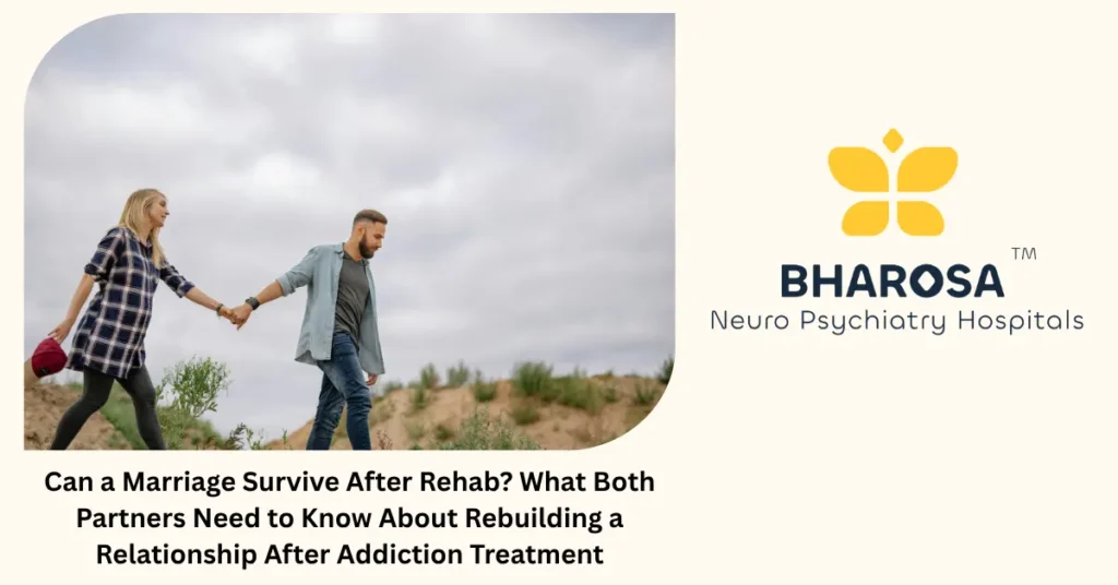 Marriage after rehab — rebuilding relationships after addiction at Bharosa Hospitals Hyderabad