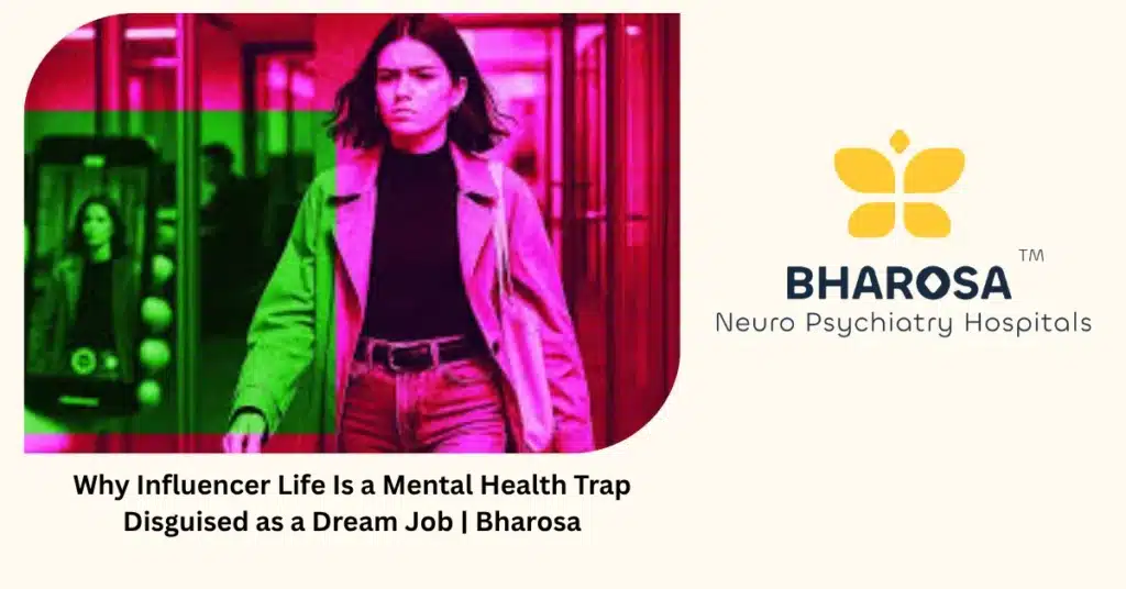 Why Influencer Life Is a Mental Health Trap Disguised as a Dream Job | Bharosa 4 Influencer life as a mental health trap disguised as a dream job — Bharosa Neuro Psychiatry Hospitals Hyderabad