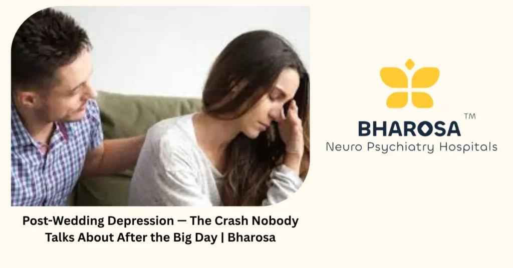 Post-wedding depression — the crash after the big day — Bharosa Neuro Psychiatry Hospitals Hyderabad