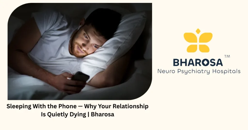 Sleeping with the phone — relationship quietly dying — Bharosa Hyderabad