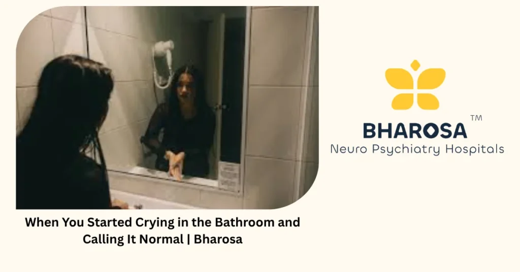 When you started crying in the bathroom and calling it normal — Bharosa Hyderabad
