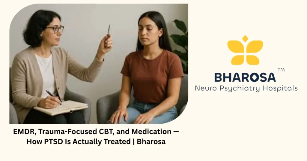EMDR, trauma-focused CBT and medication — how PTSD is actually treated — Bharosa Hyderabad