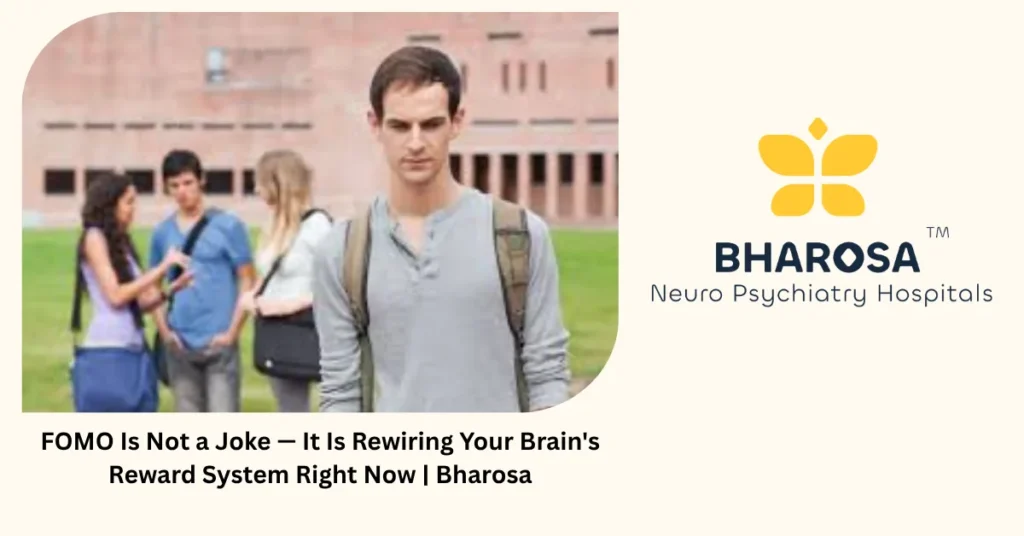 FOMO and brain reward system — Bharosa Neuro Psychiatry Hospitals Hyderabad