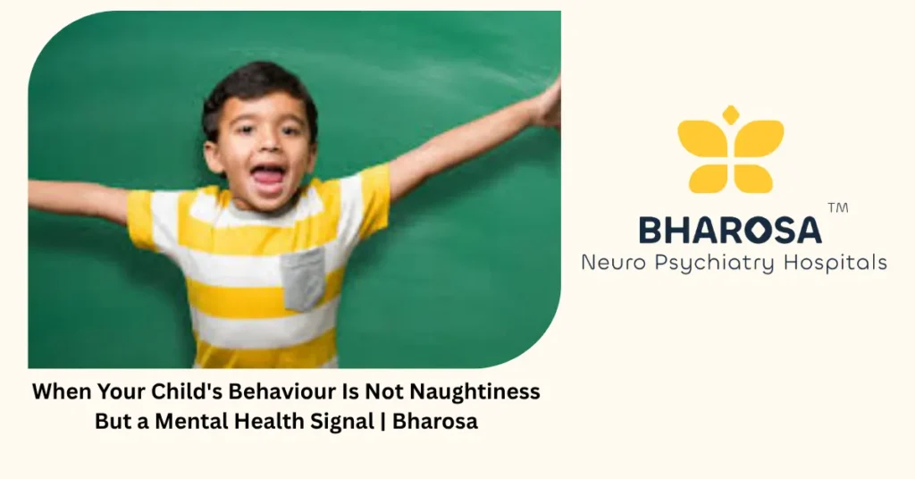 When your child's behaviour is not naughtiness but a mental health signal — Bharosa Hyderabad