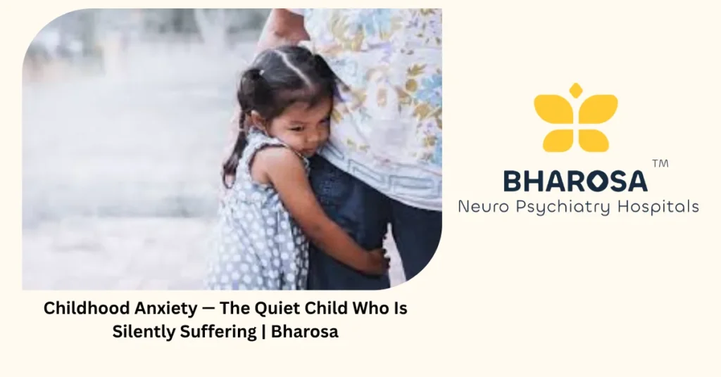 Childhood anxiety — the quiet child who is silently suffering — Bharosa Hyderabad
