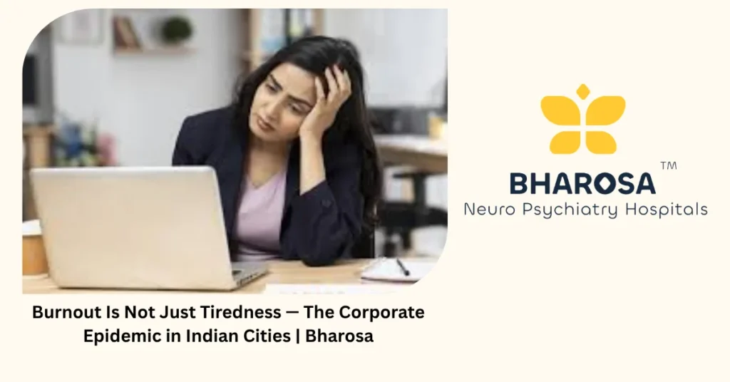 Burnout is not just tiredness — the corporate epidemic in Indian cities — Bharosa Hyderabad