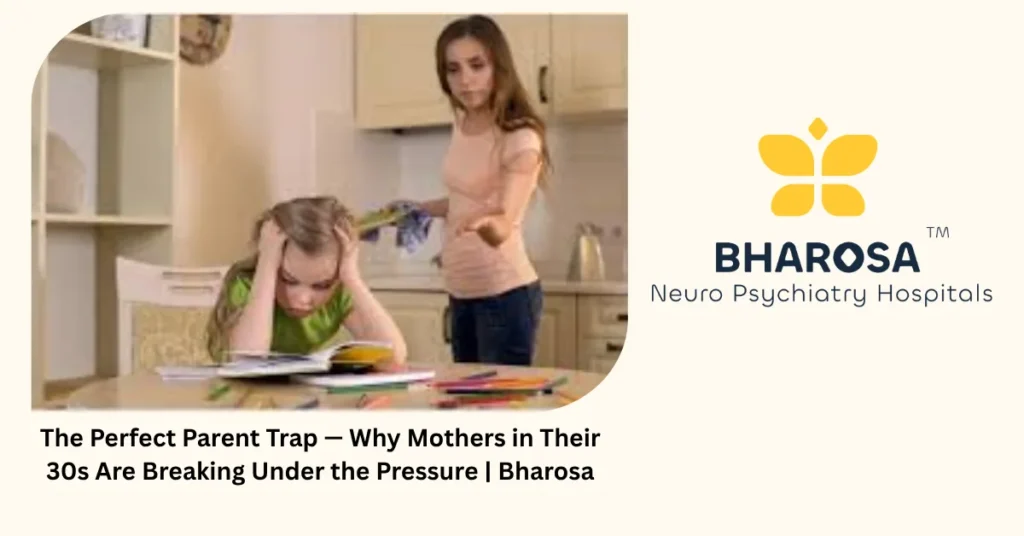 The perfect parent trap — why mothers in their 30s are breaking — Bharosa Hyderabad