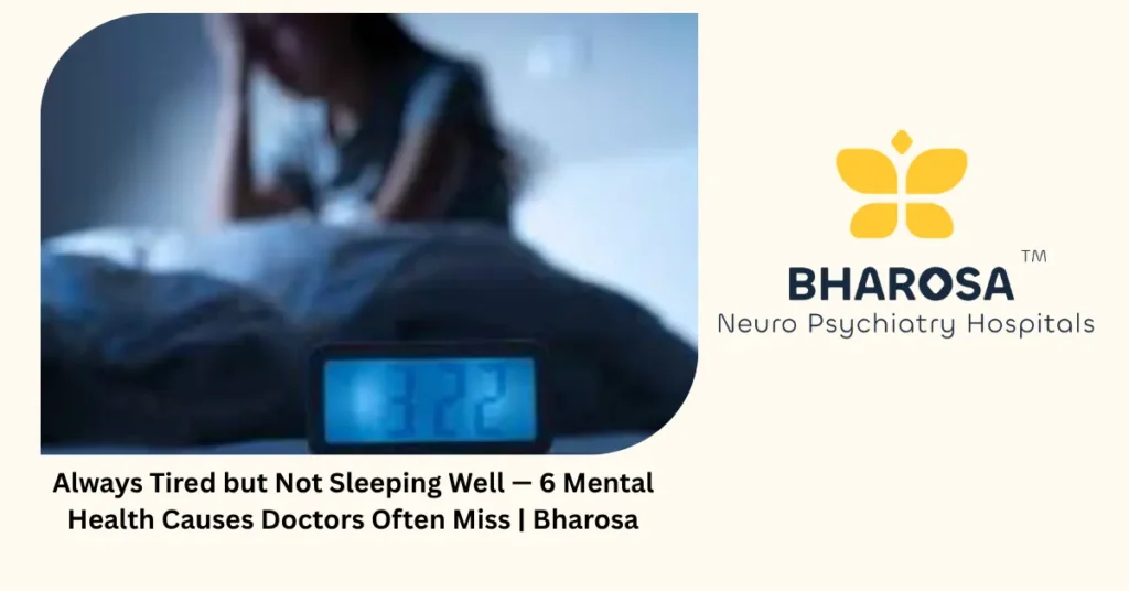 Always Tired but Not Sleeping Well — 6 Mental Health Causes Doctors Often Miss | Bharosa 1 Chronic fatigue mental health — 6 hidden causes Indian doctors miss — Bharosa Hyderabad