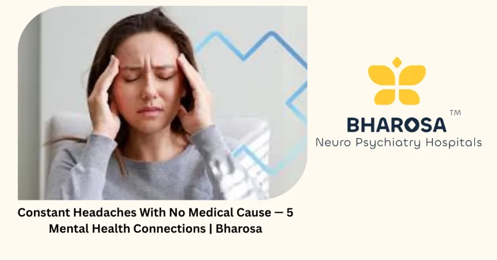 Constant Headaches With No Medical Cause — 5 Mental Health Connections | Bharosa 5 Tension headaches mental health — 5 connections doctors miss — Bharosa Hyderabad
