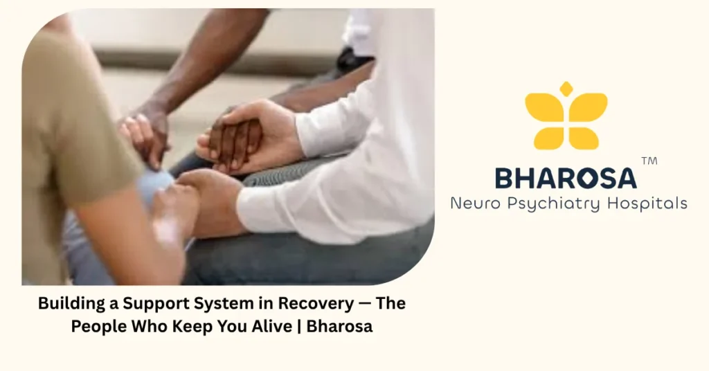 Building a Support System in Recovery The People Who Keep You Alive 1 Building a support system in recovery — the people who keep you alive — Bharosa Hyderabad