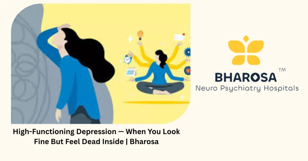 High-Functioning Depression — When You Look Fine But Feel Dead Inside | Bharosa 2 High functioning depression — 6 hidden signs Indians dangerously miss — Bharosa Hyderabad