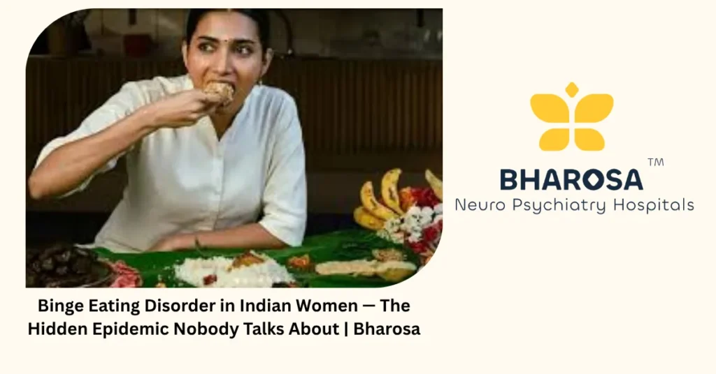 Binge Eating Disorder in Indian Women — The Hidden Epidemic Nobody Talks About | Bharosa 4 Binge eating disorder in Indian women — 6 hidden signs to stop ignoring — Bharosa Hyderabad