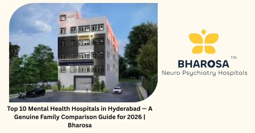 Top 10 mental health hospitals in Hyderabad — a genuine family comparison guide — Bharosa