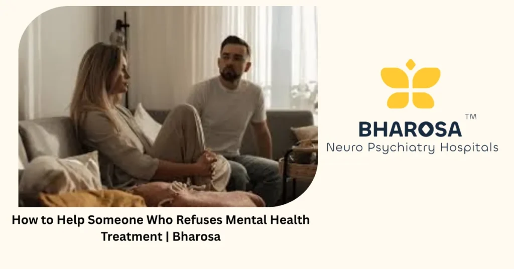 How to help someone who refuses mental health treatment — 6 strategies that work — Bharosa