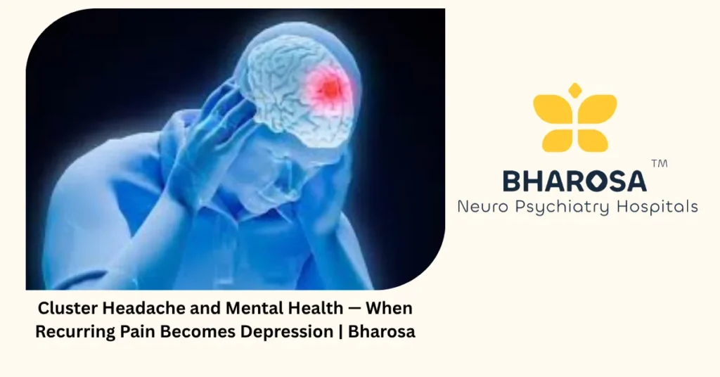 Cluster Headache and Mental Health — When Recurring Pain Becomes Depression | Bharosa 4 Cluster headache and mental health — when recurring pain becomes depression — Bharosa Hyderabad