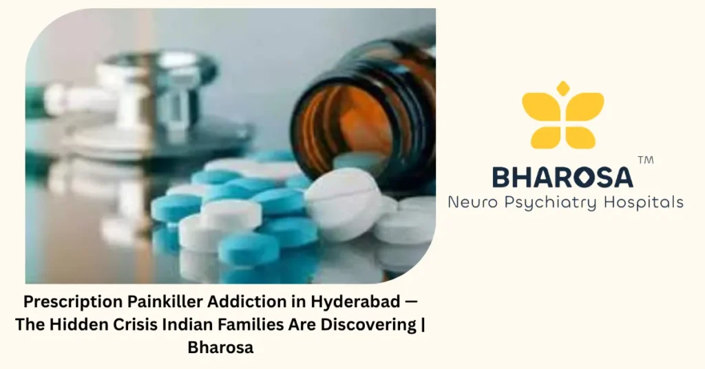 Prescription painkiller addiction in Hyderabad — 6 hidden signs Indian families discover — Bharosa