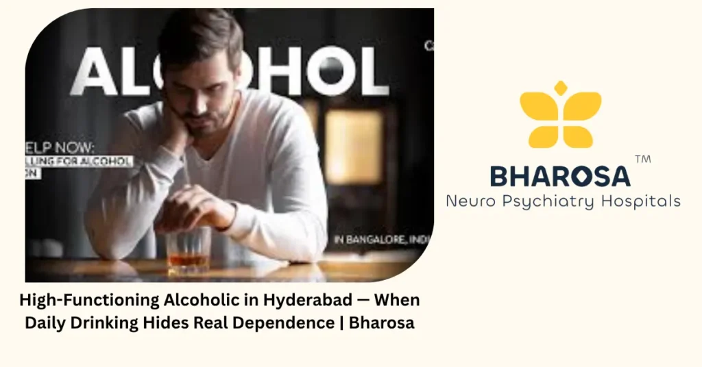 High-Functioning Alcoholic in Hyderabad — When Daily Drinking Hides Real Dependence | Bharosa 4 High-functioning alcoholic in Hyderabad — 6 hidden signs daily drinking masks dependence — Bharosa
