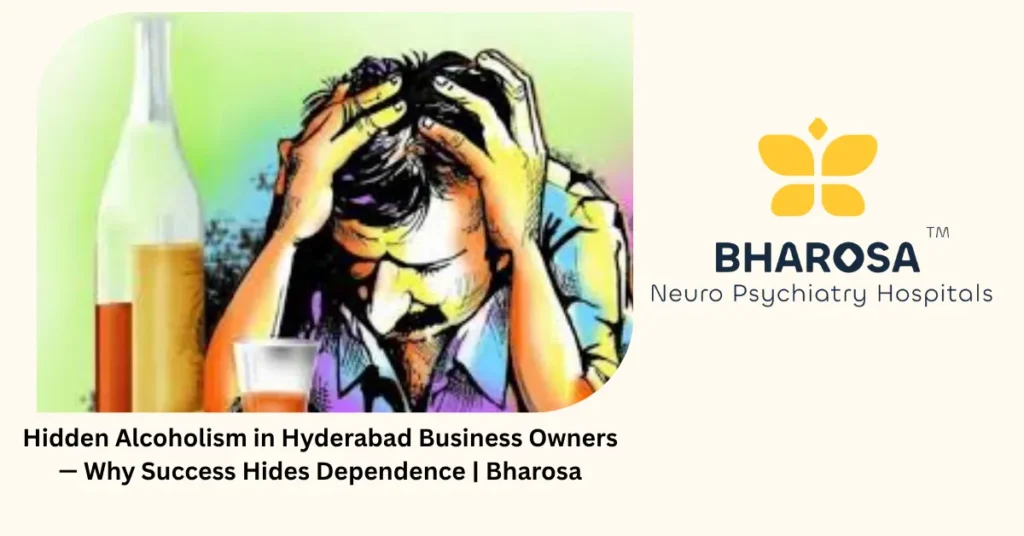 Hidden Alcoholism in Hyderabad Business Owners — Why Success Hides Dependence | Bharosa 1 Hidden alcoholism in Hyderabad business owners — why success hides dependence — Bharosa