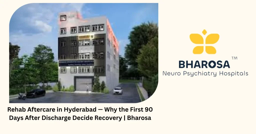 Rehab Aftercare in Hyderabad — Why the First 90 Days After Discharge Decide Recovery | Bharosa 4 Rehab aftercare in Hyderabad — why the first 90 days after discharge decide recovery — Bharosa