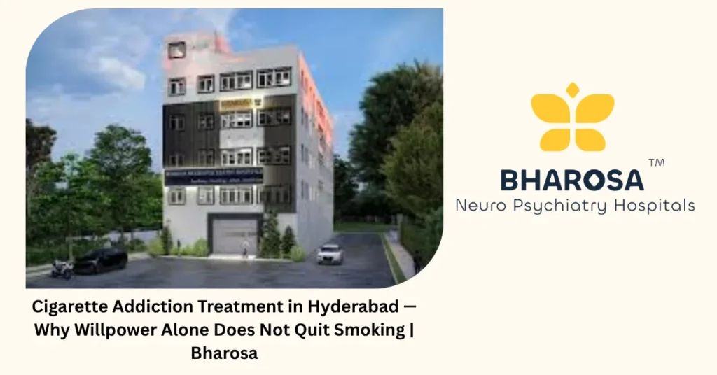 Cigarette addiction treatment in Hyderabad — why willpower alone does not quit smoking — Bharosa