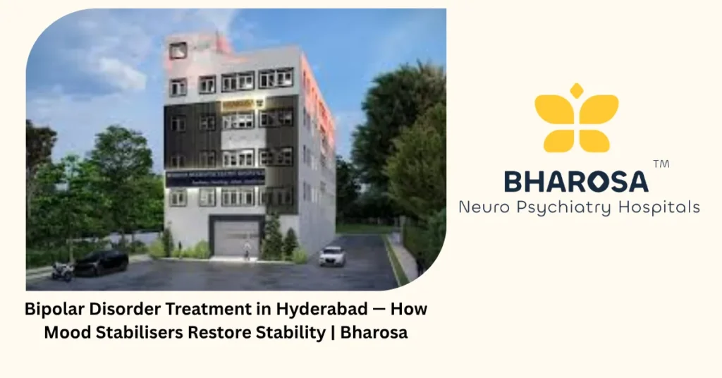 Bipolar disorder treatment in Hyderabad — how mood stabilisers restore stability — Bharosa