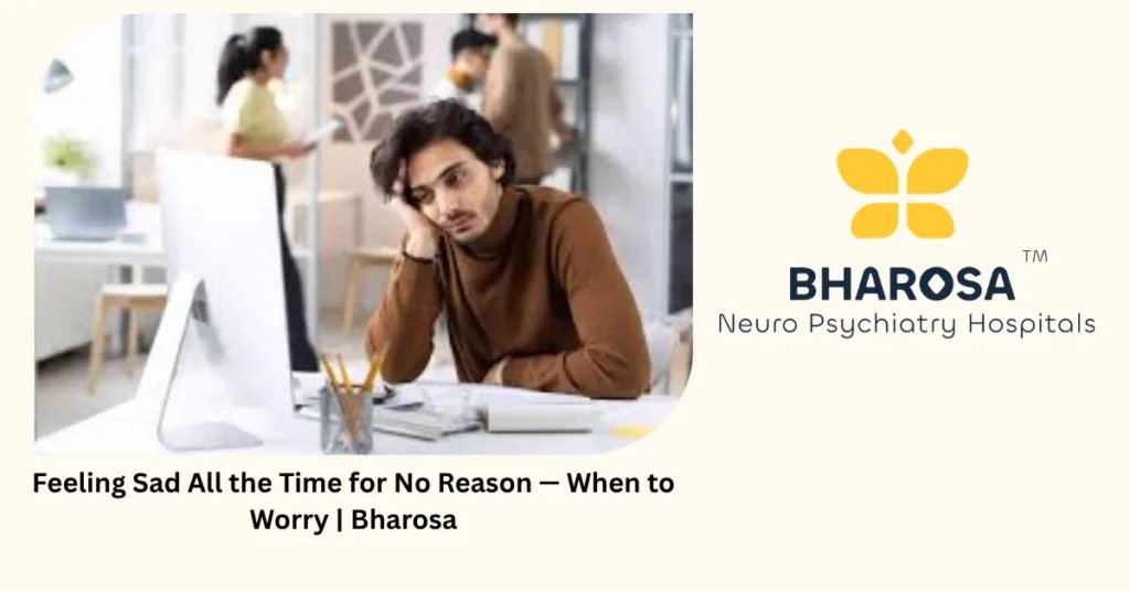 Feeling sad all the time — 6 signs it is more than just sadness — Bharosa Hyderabad