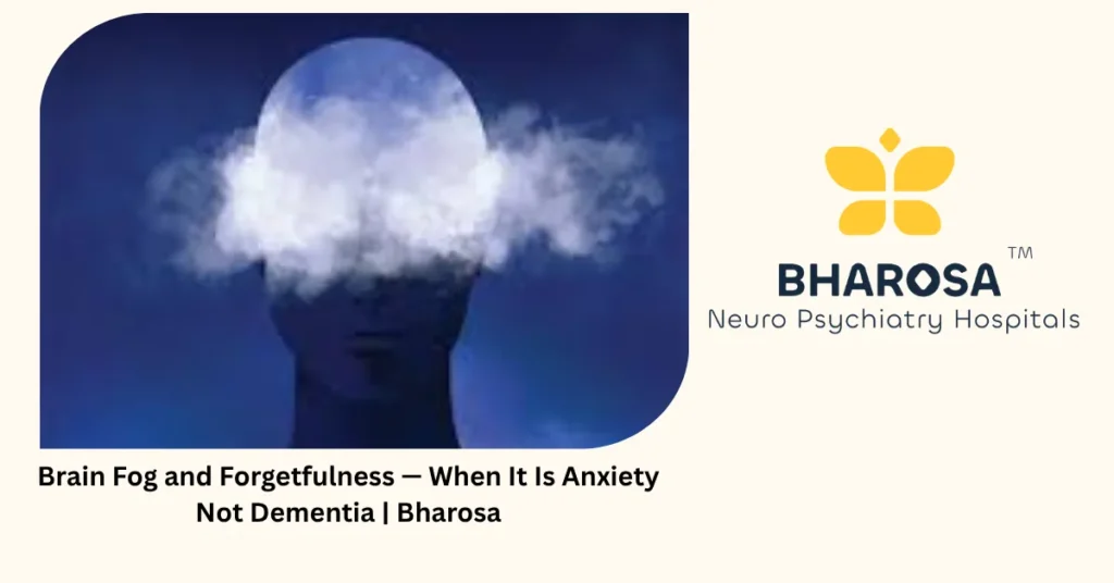 Brain Fog Anxiety: 6 Reasons It Is Not Dementia | Bharosa 1 Brain fog anxiety — 6 reasons it is not dementia — Bharosa Hyderabad