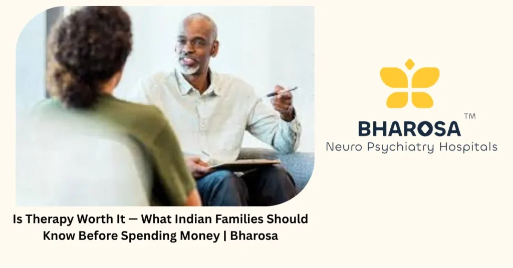 Is therapy worth it — 4 honest facts every Indian family must know — Bharosa Hyderabad