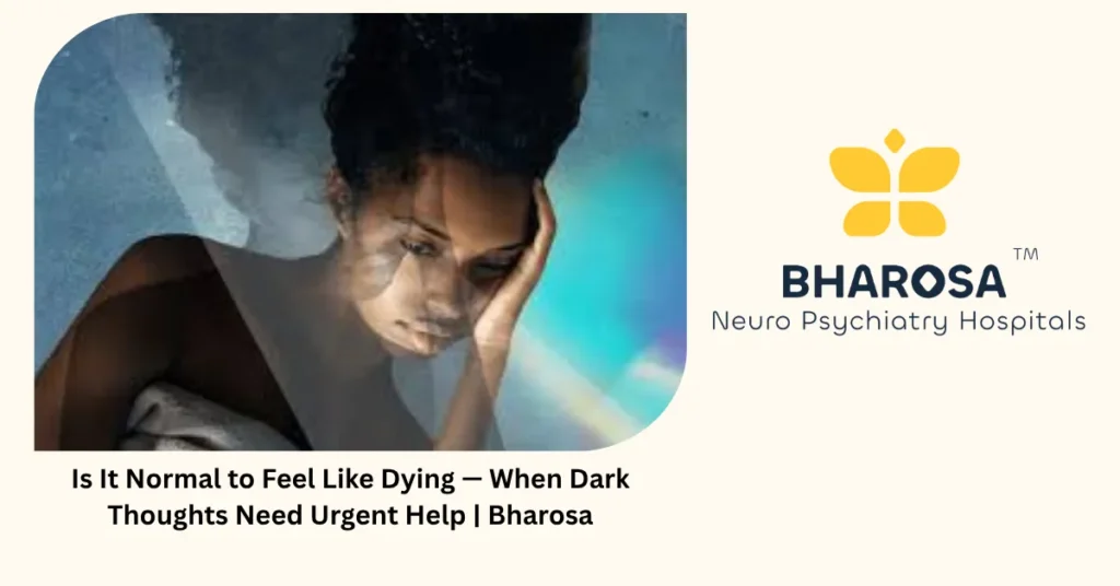 Is It Normal to Feel Like Dying — When Dark Thoughts Need Urgent Help | Bharosa 5 Is it normal to feel like dying — 5 urgent steps to take tonight — Bharosa Hyderabad